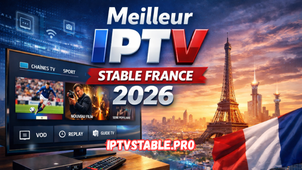 Meilleur IPTV Stable 2026